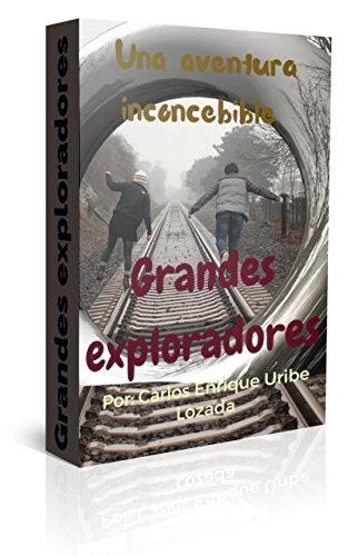 GRANDES EXPLORADORES: Una aventura inconcebible