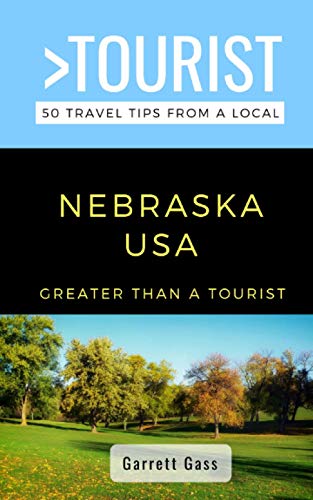 Greater Than a Tourist- Nebraska: 50 Travel Tips from a Local: 28 (Greater Than a Tourist United States)