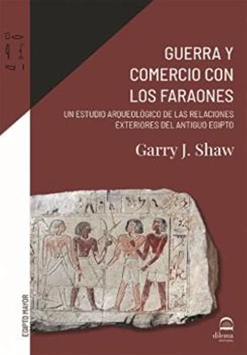 Guerra y comercio con los faraones: Un estudio arqueológico de las relaciones exteriores del antiguo Egipto