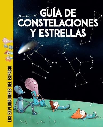 Guía de constelaciones y estrellas (2ªED): 1 (LOS EXPLORADORES DEL ESPACIO)