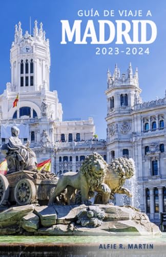 Guía de Viaje a Madrid 2023-2024 - Descubre la Historia, su Cultura y los Tesoros Ocultos de la Ciudad.: Una Guía Esencial para Vivir la Ciudad como ... Madrileño . Guía de Viaje Madrid 2023-2024