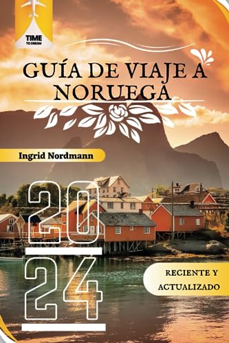Guia De Viaje A Noruega: Una guía de viaje actualizada a la tierra más reciente de los fiordos y la aurora boreal en Noruega (Time To Dream)
