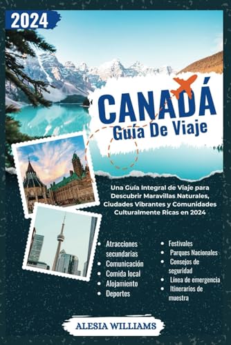 Guía De Viaje Canadá: Una Guía Integral de Viaje para Descubrir Maravillas Naturales, Ciudades Vibrantes y Comunidades Culturalmente Ricas en 2024