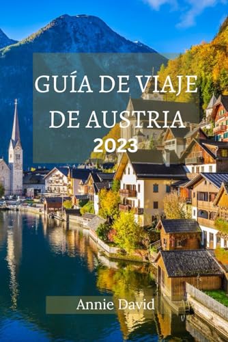 GUÍA DE VIAJE DE AUSTRIA 2023: La guía actualizada definitiva sobre todo lo que hay que saber y hacer en Austria