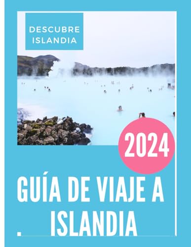Guía de viaje de Islandia 2024: Una guía de viaje completa y actualizada para un viaje encantador en 2024