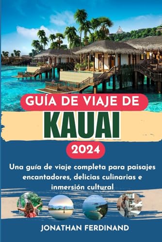 GUÍA DE VIAJE DE KAUAI 2024: Una guía de viaje completa para paisajes encantadores, delicias culinarias e inmersión cultural
