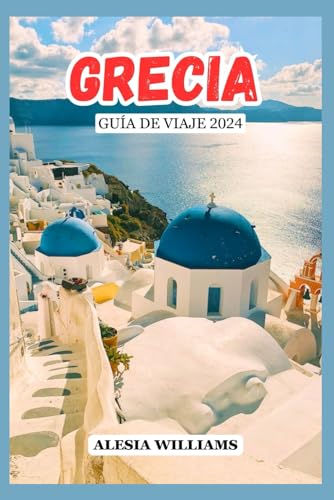 Guía De Viaje Grecia 2024: Un Completo Compañero de Viaje para Atenas, Santorini, Mykonos ¡y Mucho Más!
