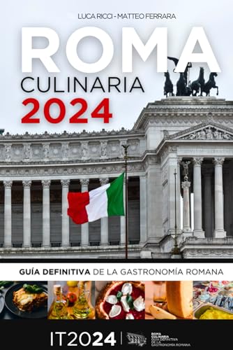 Guía de viaje Roma 2024: "ROMA CULINARIA 2024": Guía gastronómica definitiva de la Ciudad Eterna