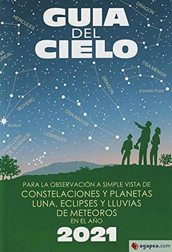 Guía del cielo 2021: Para la observación a simple vista de constelaciones y planetas, luna, eclipses y lluvias de meteoros