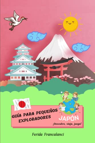 Guía para pequeños exploradores - Japón: Libro sobre Japón para niños