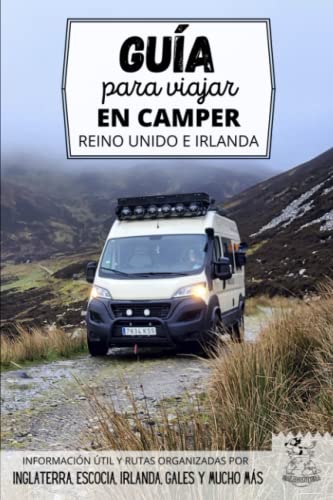 Guía para viajar en camper por Reino Unido e Irlanda: Cómo recorrer Escocia, Inglaterra, Gales e Irlanda por carretera (Rutas por Europa en furgoneta o autocaravana)
