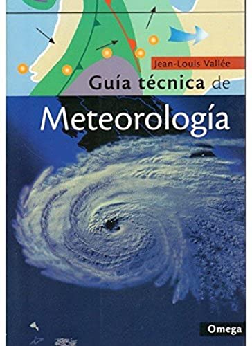 GUIA TECNICA DE METEOROLOGIA (GUIAS DEL NATURALISTA-ASTRONOMÍA-METEOROLOGÍA)