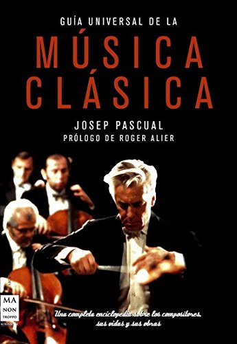 Guía universal de la música clásica t/d.: Una completa enciclopedia sobre los compositores, sus vidas y sus obras (MUSICA)
