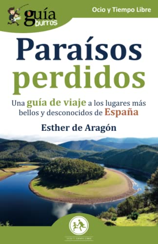 GuíaBurros: Paraísos perdidos: Una guía de viaje a los lugares más bellos y desconocidos de España: 158