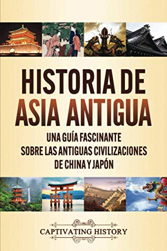 Historia de Asia antigua: Una guía fascinante sobre las antiguas civilizaciones de China y Japón