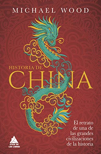 Historia de China: El retrato de una de las grandes civilizaciones de la historia: 58 (ATICO HISTORIA)