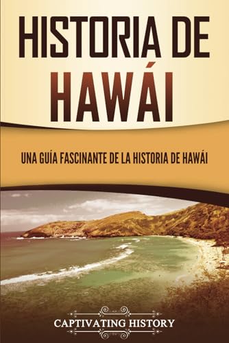 Historia de Hawái: Una guía fascinante de la historia de Hawaiʻi (Estados de EE. UU.)