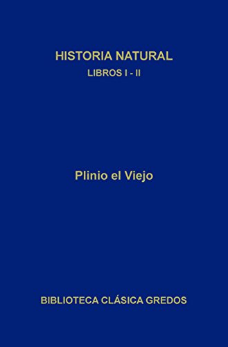 Historia natural. Libros I-II (Biblioteca Clásica Gredos nº 206)