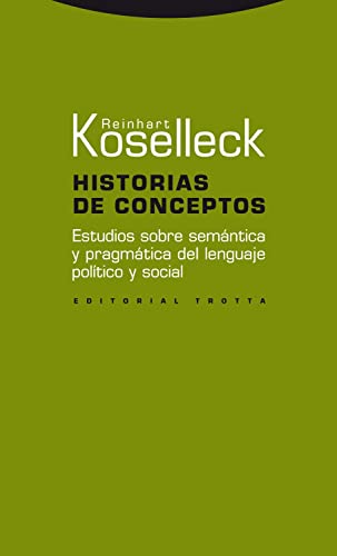 Historias De Conceptos. Estudios Sobre Semántica Y Pragmática Del Lenguaje Político Y Social (ESTRUCTURAS Y PROCESOS - CIENCIAS SOCIAL)