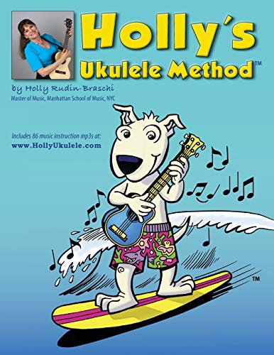 Holly's Ukulele Method: 86 Downloadable MP3's Included: Includes 86 MP3s of all exercises and songs