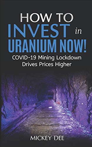 How To Invest In Uranium Now!: COVID-19 Mining Lockdown Drives Prices Higher