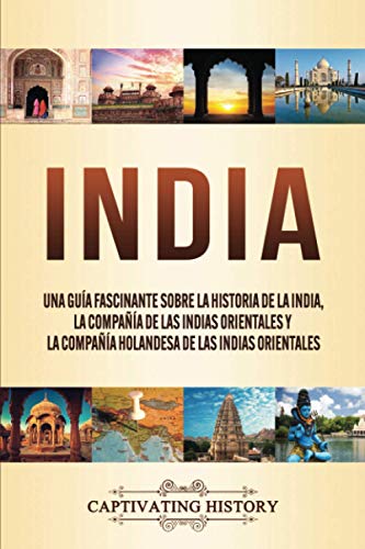 India: Una guía fascinante sobre la historia de la India, la Compañía de las Indias Orientales y la Compañía Holandesa de las Indias Orientales