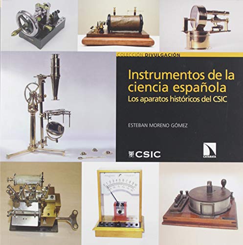 Instrumentos de la ciencia española: Los aparatos históricos del CSIC: 30 (DIVULGACION)