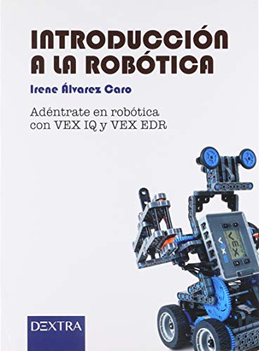 INTRODUCCIÓN A LA ROBÓTICA: Adéntrate en robótica con VEX y VEX EDR (Aula de Robótica)