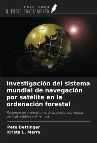 Investigación del sistema mundial de navegación por satélite en la ordenación forestal: Resumen de evaluaciones de precisión horizontal, vertical, estática y dinámica
