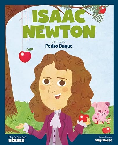 Isaac Newton: El científico que descubrió la ley de la gravedad (MIS PEQUEÑOS HEROES)