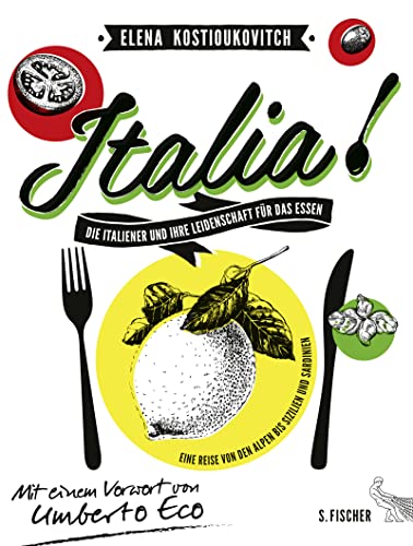 Italia! Die Italiener und ihre Leidenschaft für das Essen: Eine Reise von den Alpen bis Sizilien und Sardinien. Mit einem Vorwort von Umberto Eco