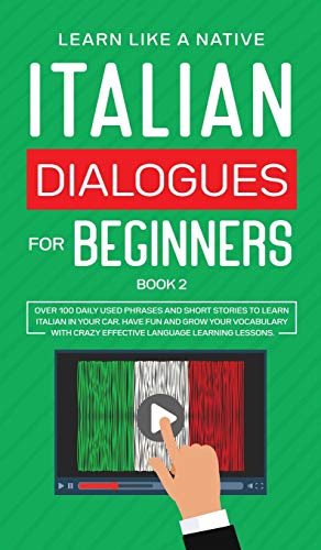 Italian Dialogues for Beginners Book 2: Over 100 Daily Used Phrases and Short Stories to Learn Italian in Your Car. Have Fun and Grow Your Vocabulary with Crazy Effective Language Learning Lessons (2)