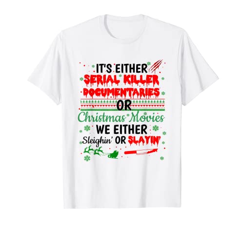 Its Either Serial Killer Documentales o Películas de Navidad Camiseta