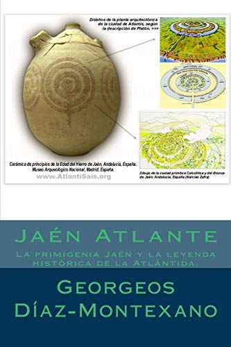 Jaén Atlante: La primigenia Jaén y la leyenda histórica de la Atlántida.: Volume 10 (Atlantología Histórico-Científica)