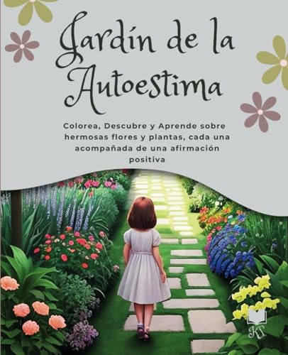 Jardín de la Autoestima: Libro para Colorear, Descubrir y Aprender sobre hermosas flores y plantas, cada una acompañada de una afirmación positiva