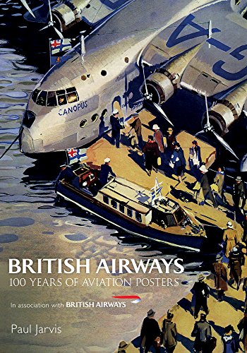 Jarvis, P: British Airways [Idioma Inglés]: 100 Years of Aviation Posters
