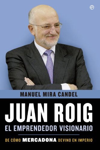 Juan Roig, el emprendedor visionario (Biografías y Memorias)