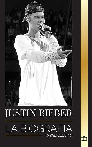 Justin Bieber: La biografía de una superestrella canadiense ganadora de un Grammy (Artistas)