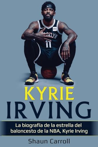 Kyrie Irving: La biografía de la estrella del baloncesto de la NBA, Kyrie Irving