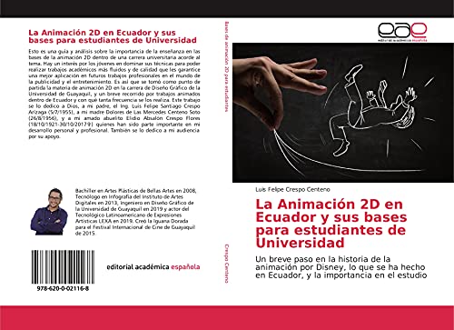 La Animación 2D en Ecuador y sus bases para estudiantes de Universidad: Un breve paso en la historia de la animación por Disney, lo que se ha hecho en Ecuador, y la importancia en el estudio