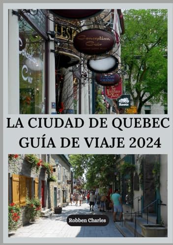 LA CIUDAD DE QUEBEC GUÍA DE VIAJE 2024: Descubriendo el corazón del Canadá francés (Guías de viajes intercontinentales definitivas)