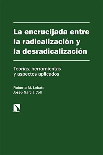 La encrucijada entre la radicalización y la desradicalización: Teorías, herramientas y aspectos aplicados: 366 (INVESTIGACION Y DEBATE)