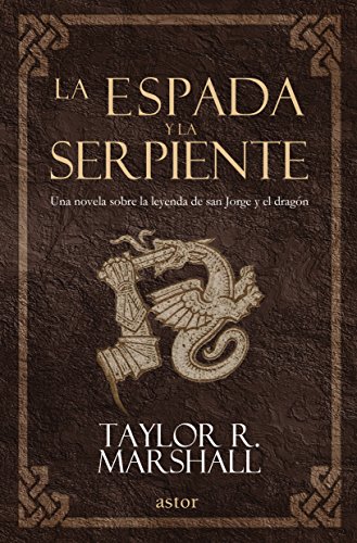 La espada y la serpiente: Una novela sobre la leyenda de san Jorge y el dragón (Astor)
