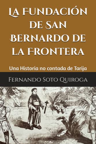 La Fundación de San Bernardo de la Frontera: Una Historia no contada de Tarija