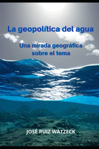 La geopolítica del agua: Una mirada geográfica sobre el tema