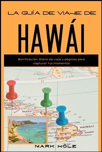 La guía de viaje de Hawái: La Guía Definitiva de Cultura, Naturaleza y Felicidad en las Espectaculares Islas Hawaianas: Visite 6 destinos turísticos principales