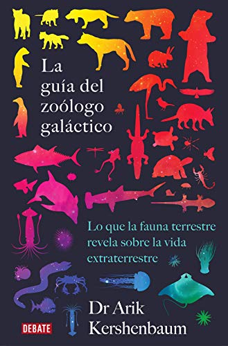 La guía del zoólogo galáctico: Lo que la fauna terrestre revela sobre la vida extraterrestre (Ciencia y Tecnología)