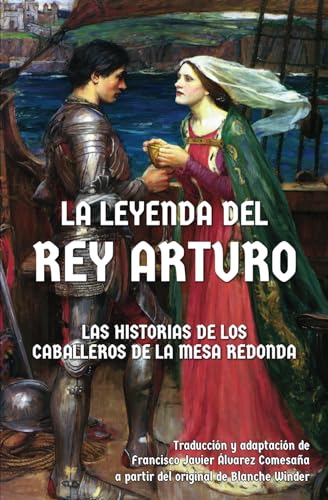 La leyenda del rey Arturo y sus caballeros: Las historias de los caballeros de la Mesa Redonda (Leyendas medievales)