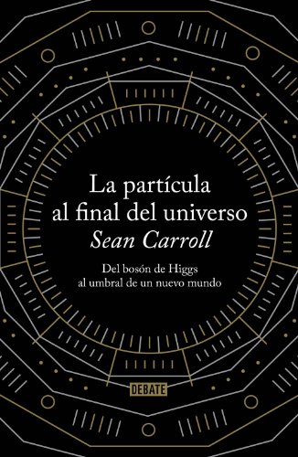 La partícula al final del universo: Del bosón de Higgs al umbral de un nuevo mundo (Ciencia y Tecnología)