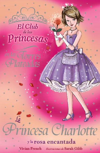 La Princesa Charlotte y la rosa encantada (Literatura Infantil (6-11 Años) - El Club De Las Princesas)